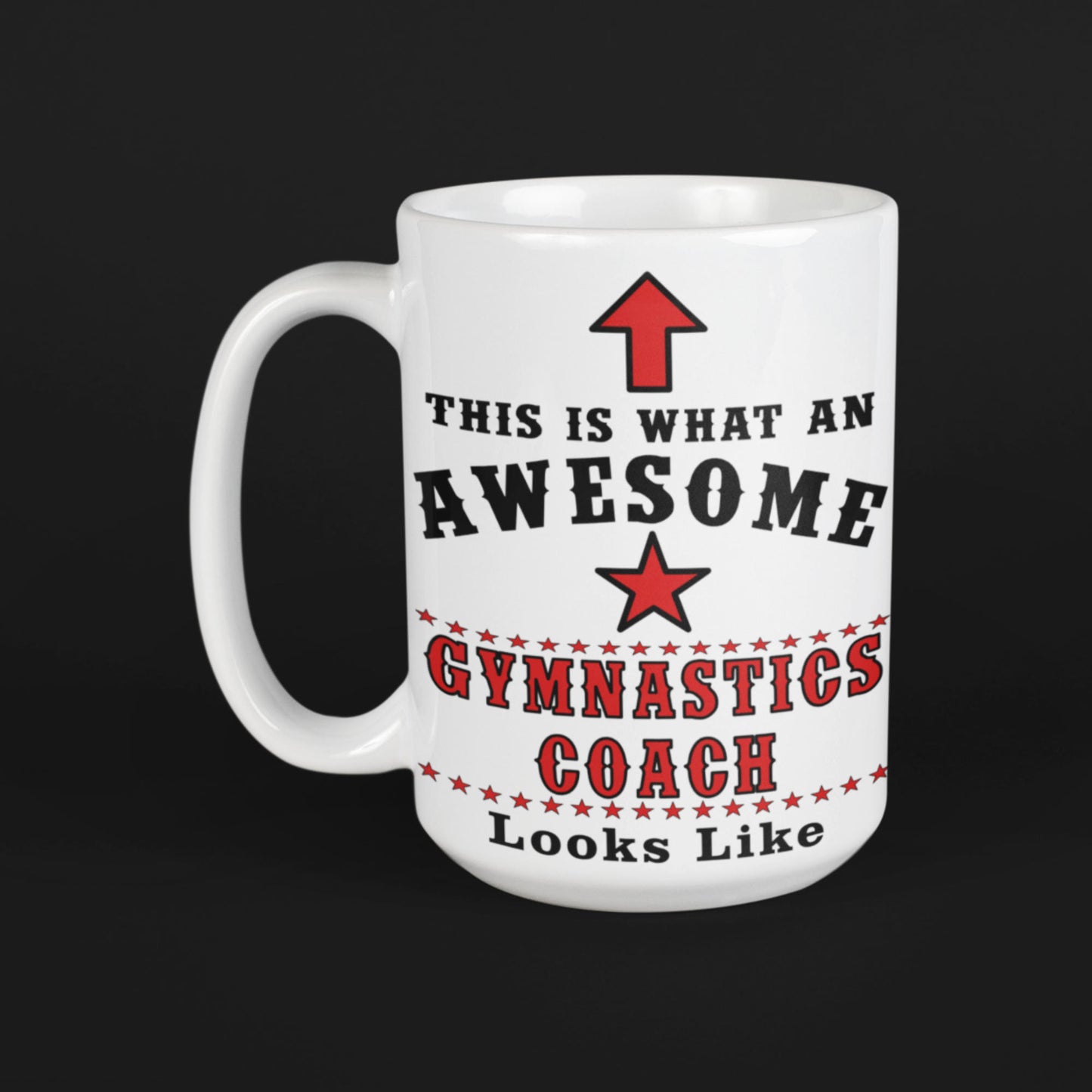 White 15oz ceramic mug with black background reading "This Is What An Awesome Gymnastics Coach Looks Like" in red and black lettering
