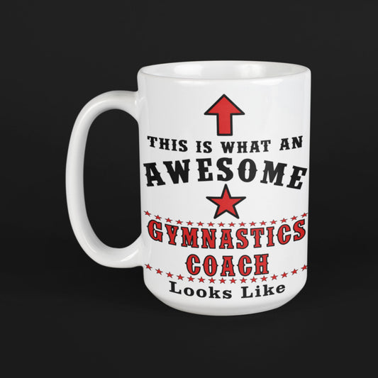 White 15oz ceramic mug with black background reading "This Is What An Awesome Gymnastics Coach Looks Like" in red and black lettering

