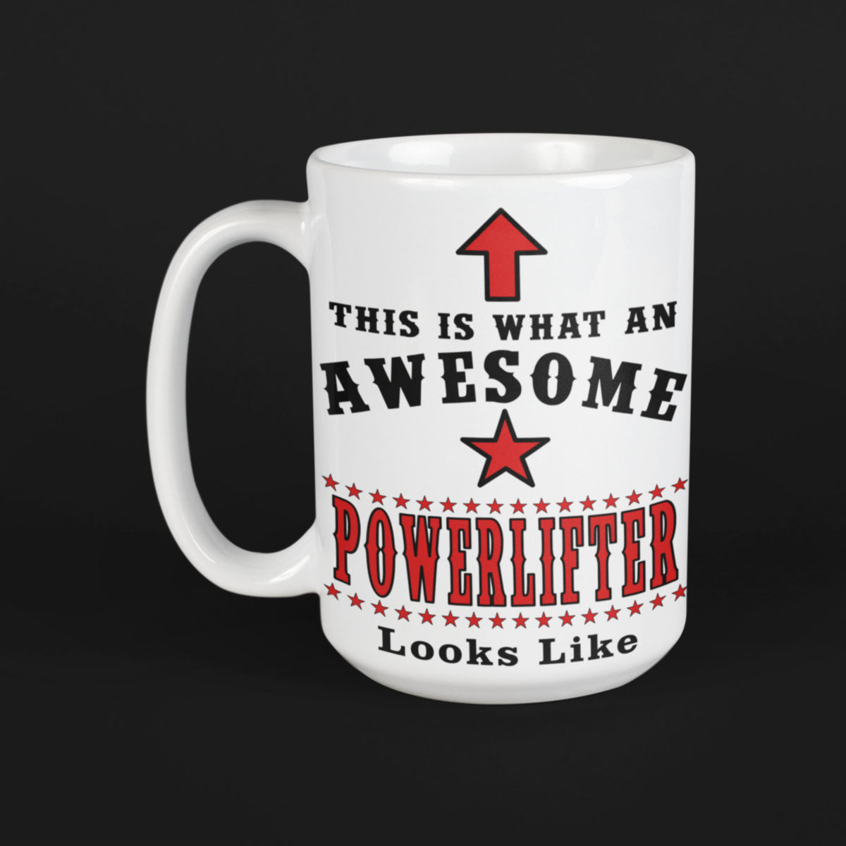 White 15oz ceramic mug with red arrow and "This Is What An Awesome Powerlifter Looks Like" printed in black and red on a black background